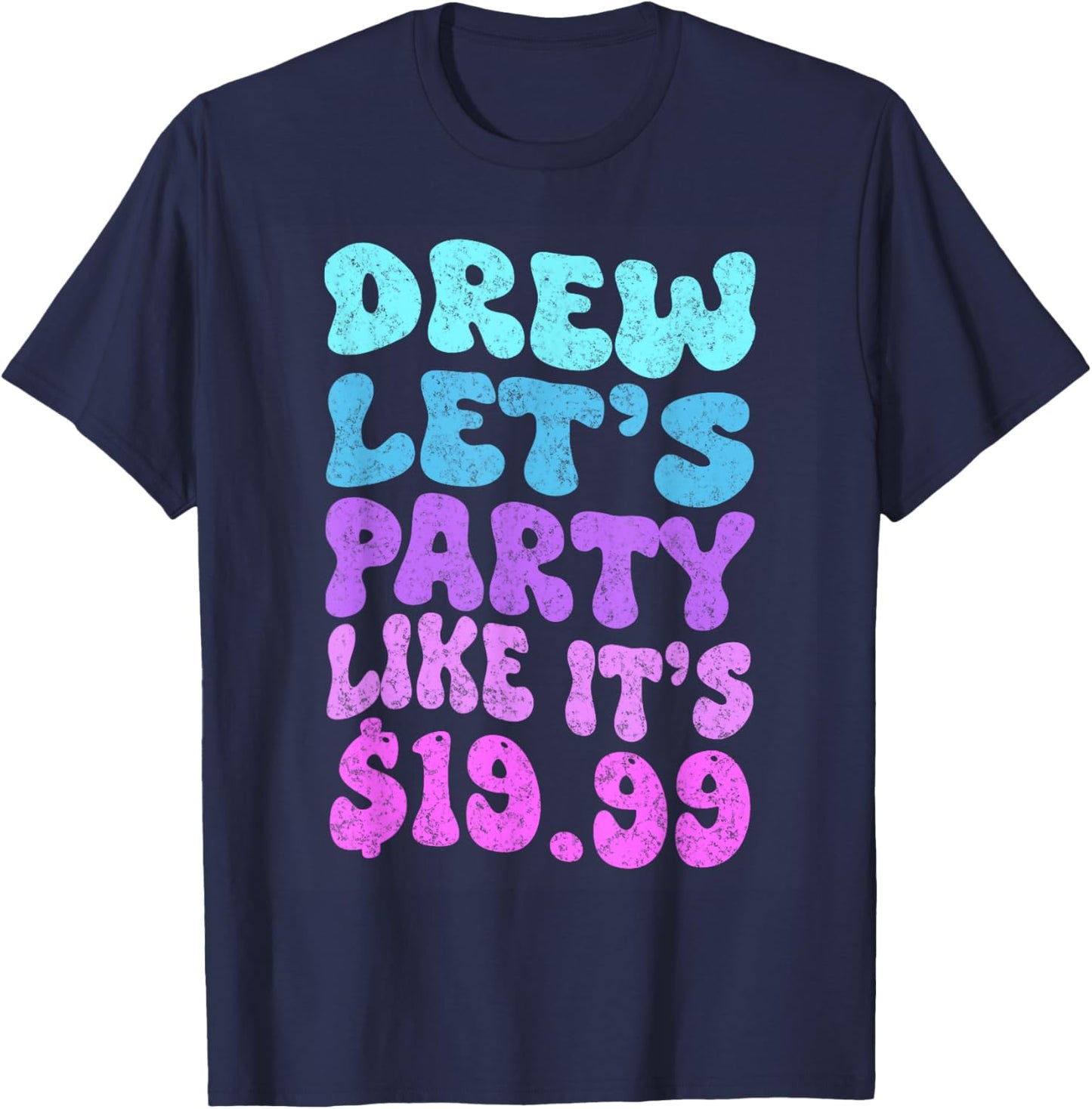 Drew let's party like it's $19.99 T-Shirt - T-Shirt | Navy