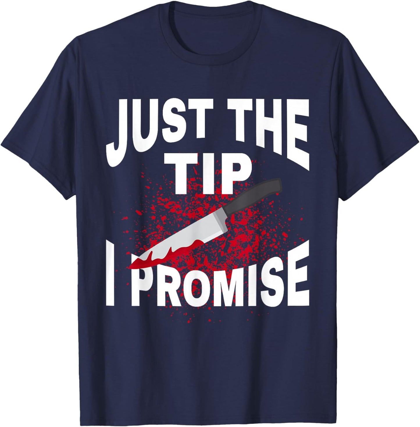 Just The Tip I Promise Knife Funny Halloween T-Shirt - T-Shirt | Navy