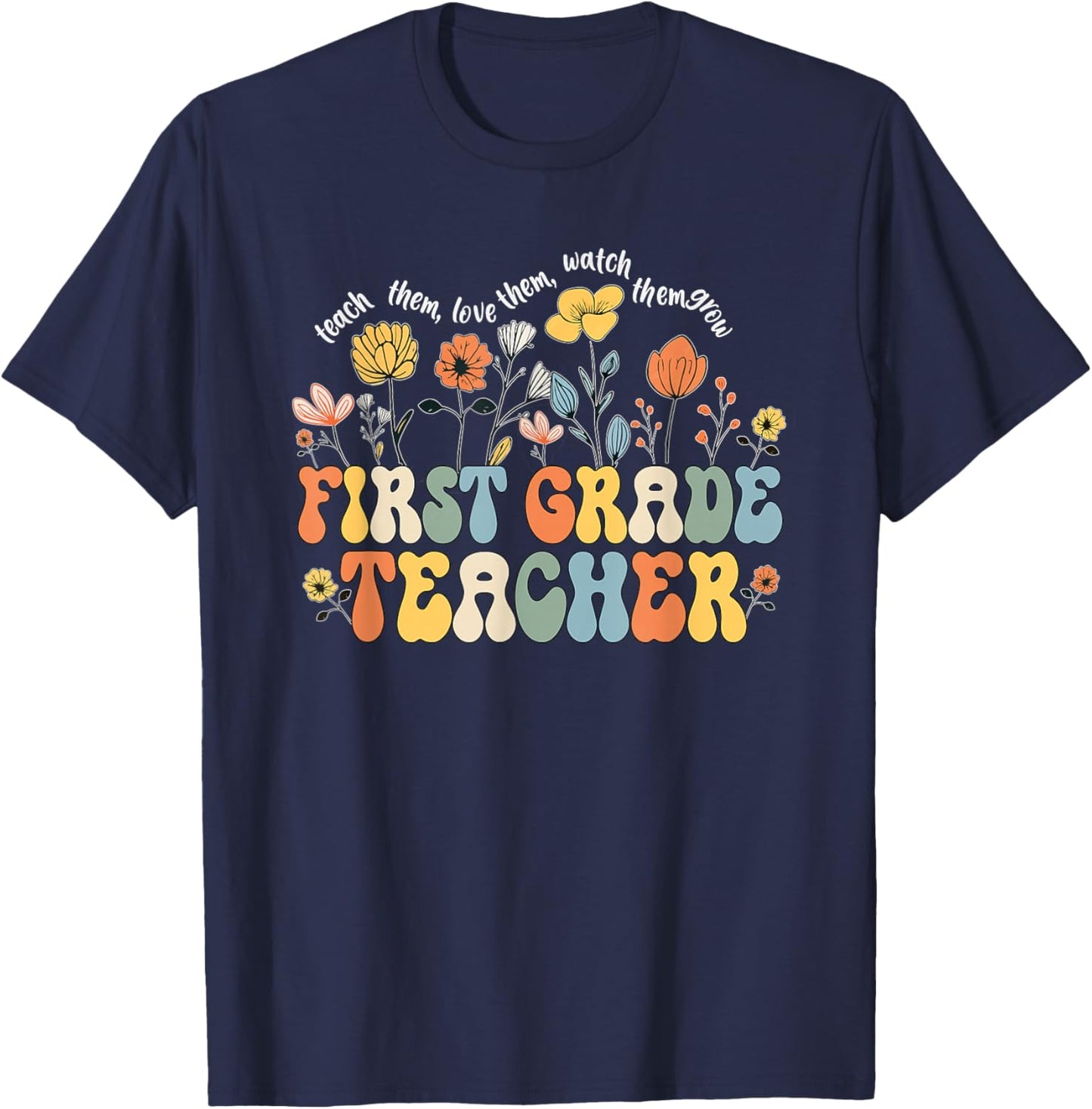 First 1st Grade Teacher Appreciation Teaching Wildflowers T-Shirt - T-Shirt | Navy