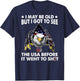 I May Be Old But I Got To See The Usa Before It Went To Shit T-Shirt - T-Shirt | Navy