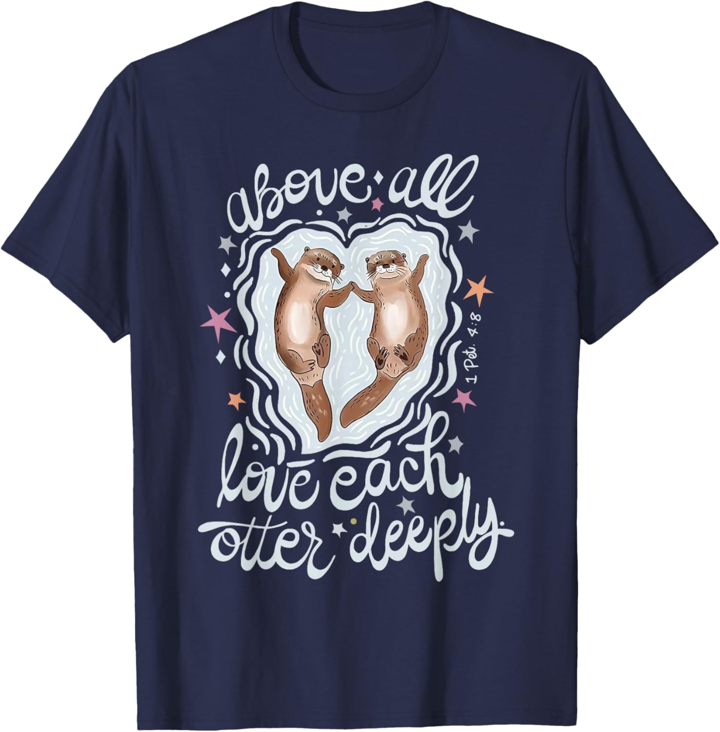 Above All Love Each Otter Deeply T-Shirt - T-Shirt | Navy