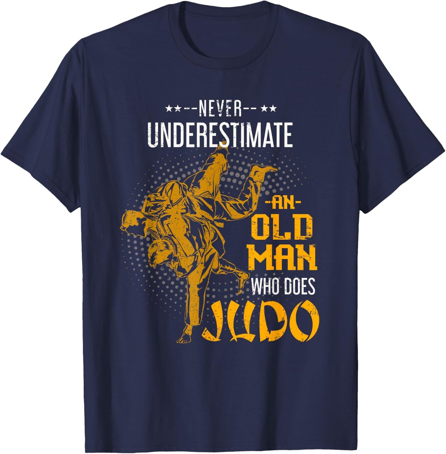 Never Underestimate an Old Man Who Does Judo T-Shirt - T-Shirt | Navy