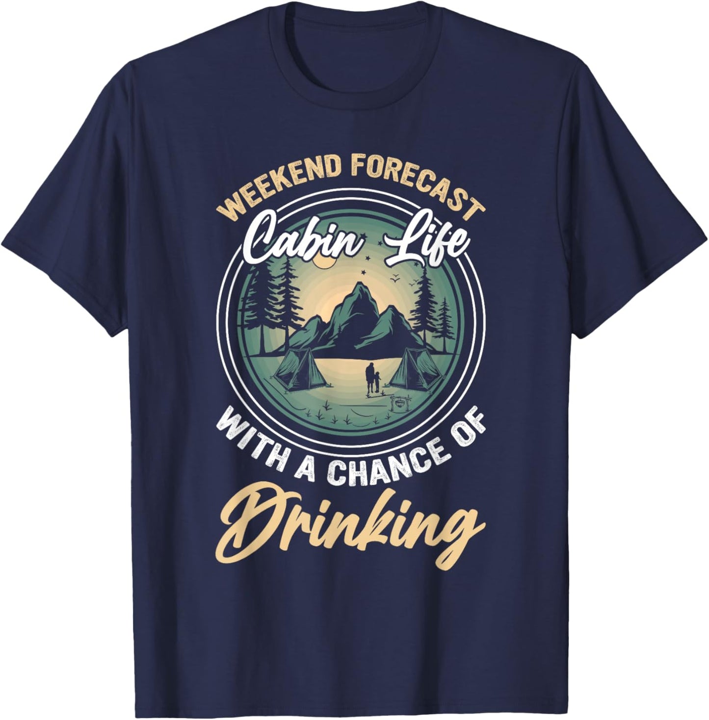 Weekend Forecast Cabin Life With A Chance Of Drinking T-Shirt - T-Shirt | Navy