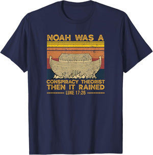 Noah Was A Conspiracy Theorist Then It Rained Christian T-Shirt - T-Shirt | Navy