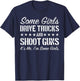Some Girls Drive Trucks And Shoot Guns Funny Gift Girls T-Shirt - T-Shirt | Navy