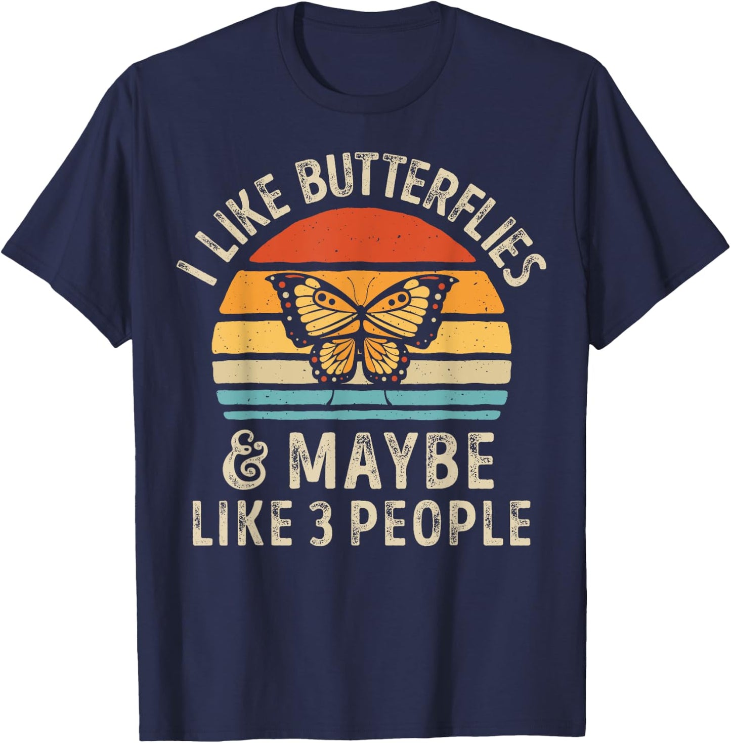 I Like Butterflies and Maybe 3 People Monarch Butterfly T-Shirt - T-Shirt | Navy