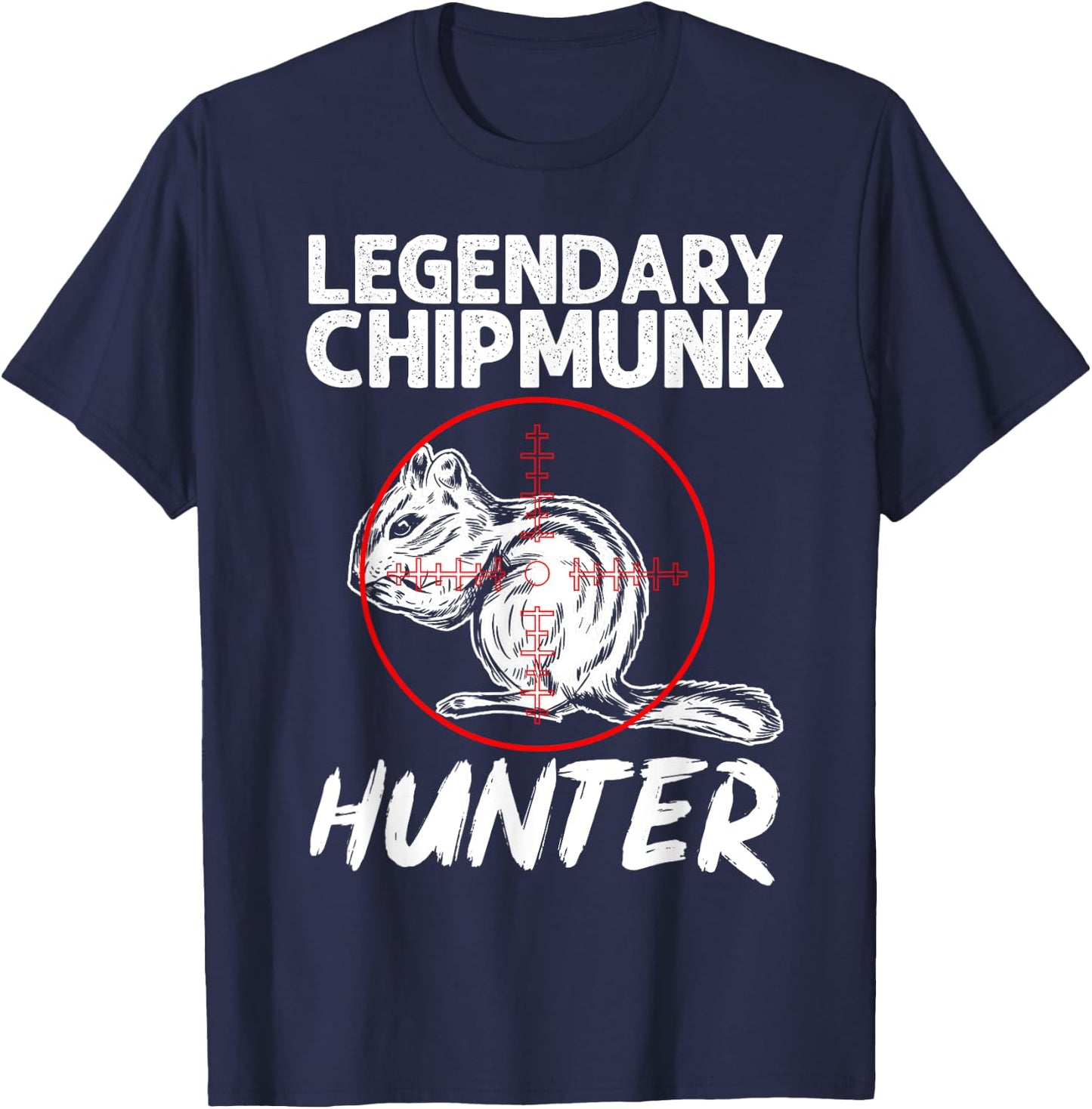 Chipmunk Hunting, Legendary Chipmunk Hunter T-Shirt - T-Shirt | Navy