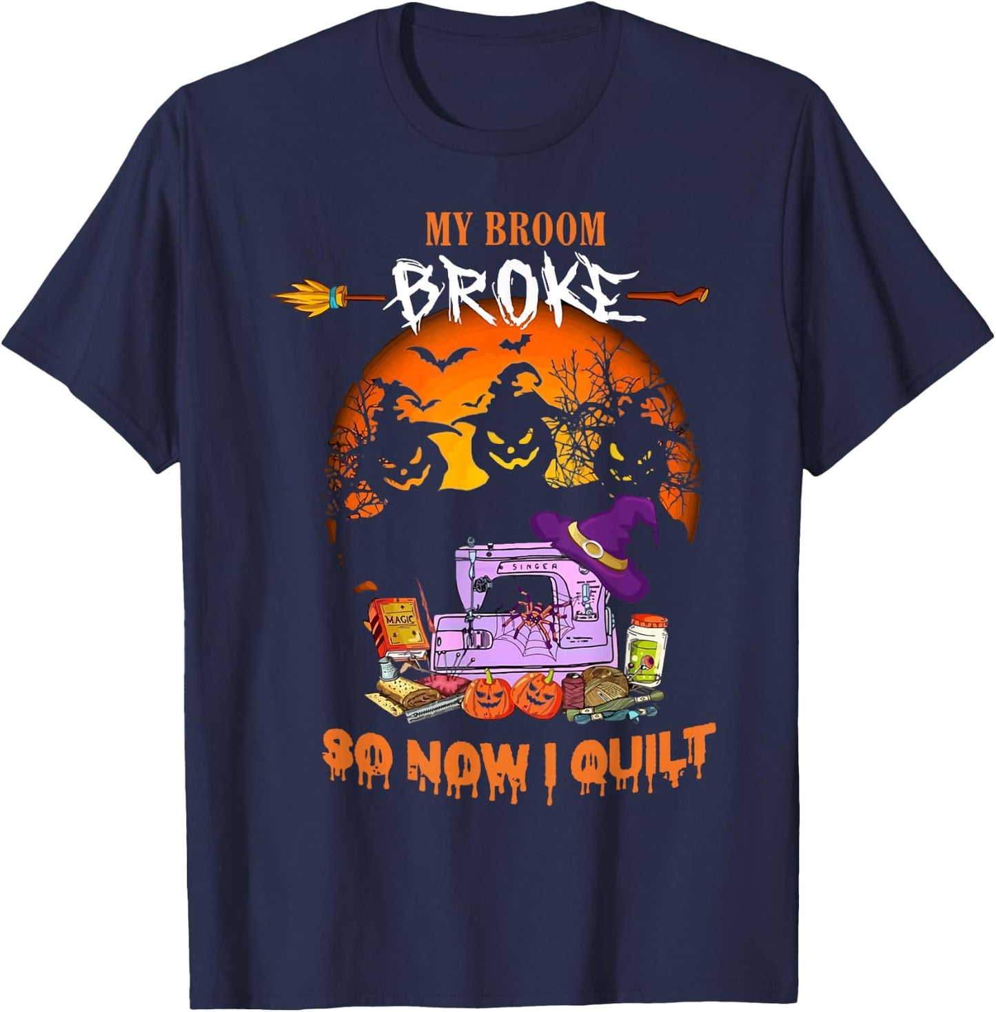 My Broom Broke So Now I Quilt - Quilting Halloween T-Shirt - T-Shirt | Navy