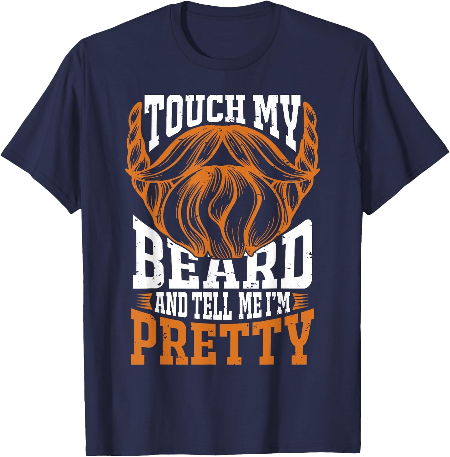 Touch my beard and tell me I'm pretty Beard Lover T-Shirt - T-Shirt | Navy