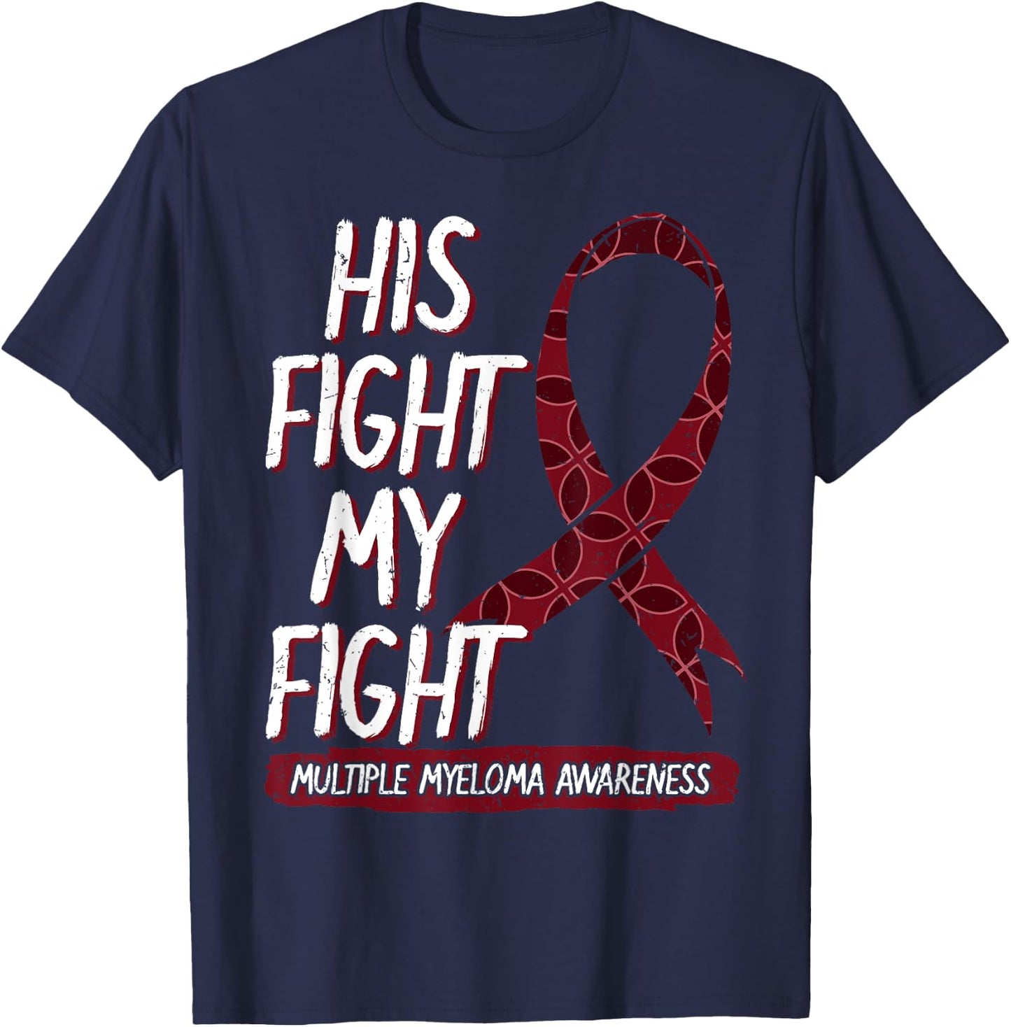 His Fight Is My Fight Multiple Myeloma Awareness Gift T-Shirt - T-Shirt | Navy