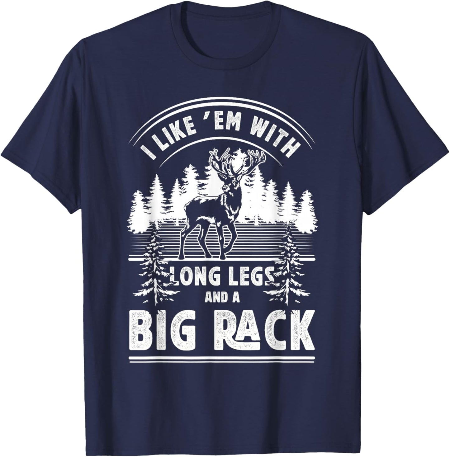 I Like Them With Long Legs And Big Rack Deer Hunting Hunter T-Shirt - T-Shirt | Navy