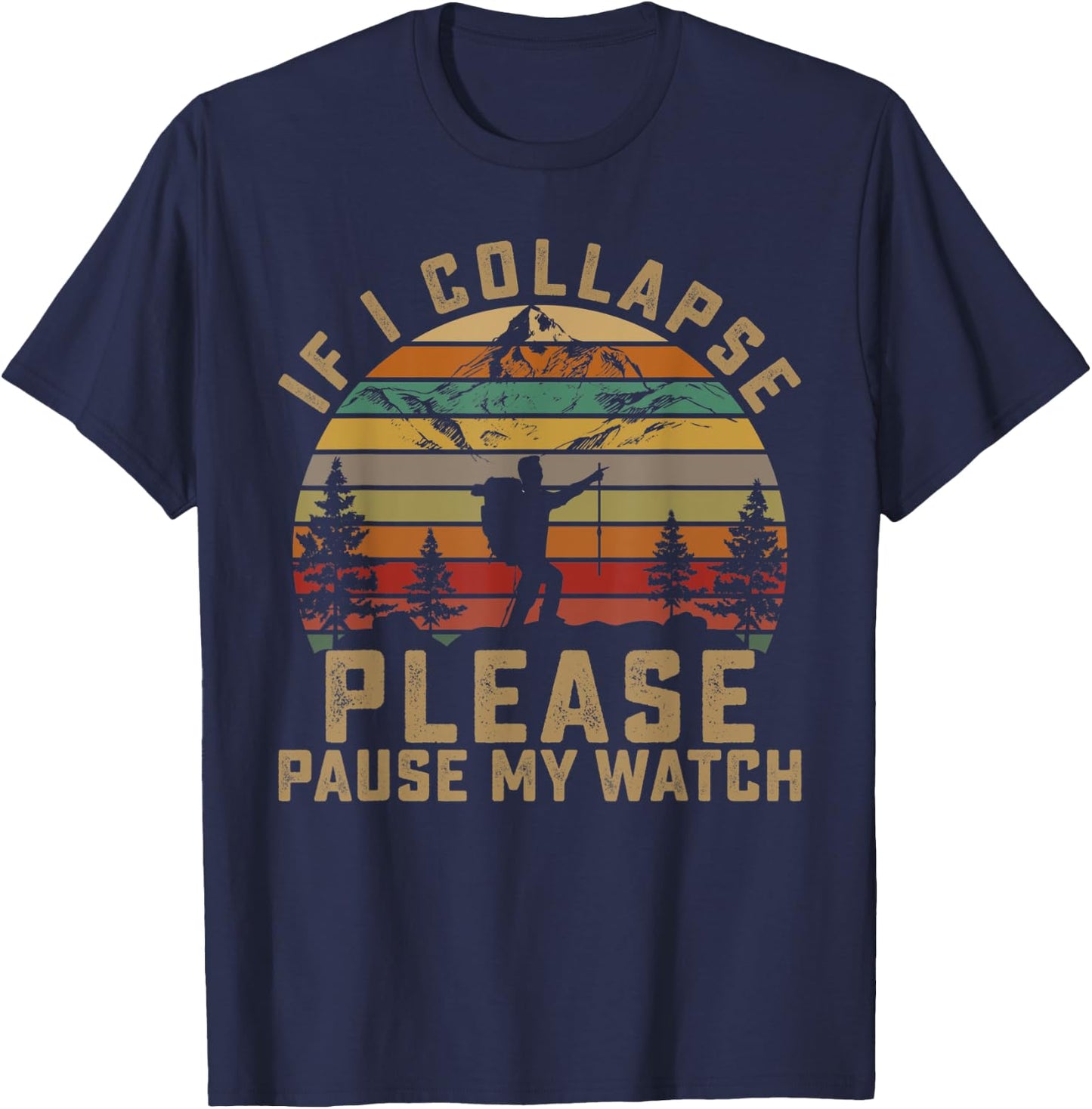 If I Collapse Please Pause My Watch Mountain Hiking Lovers T-Shirt - T-Shirt | Navy
