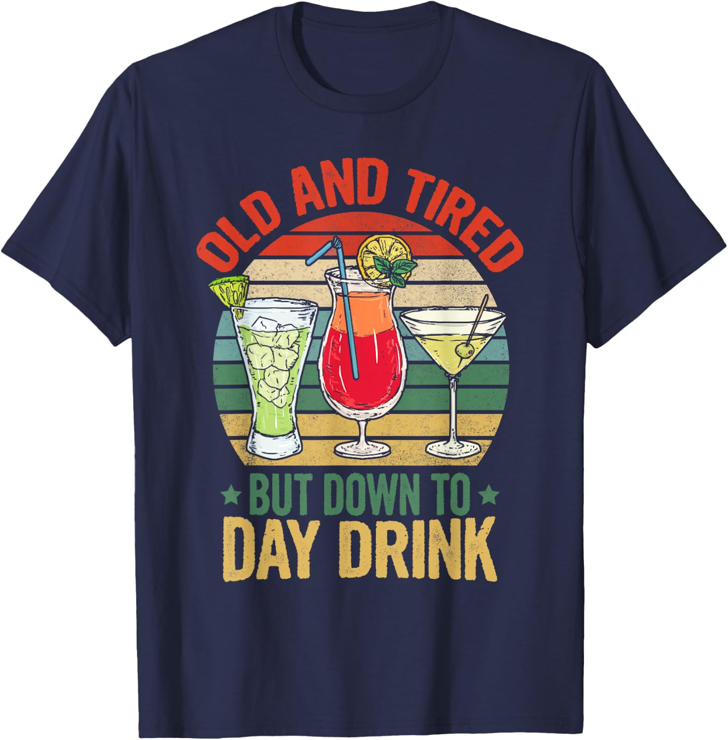 Old and Tired but Down to Day Drink Funny Drinking Retro T-Shirt - T-Shirt | Navy