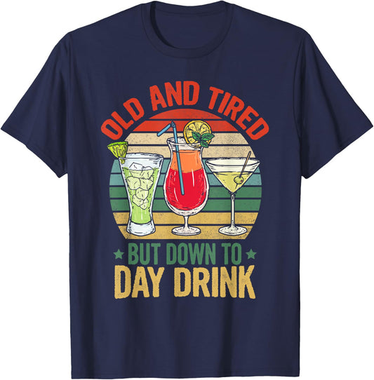 Old and Tired but Down to Day Drink Funny Drinking Retro T-Shirt - T-Shirt | Navy