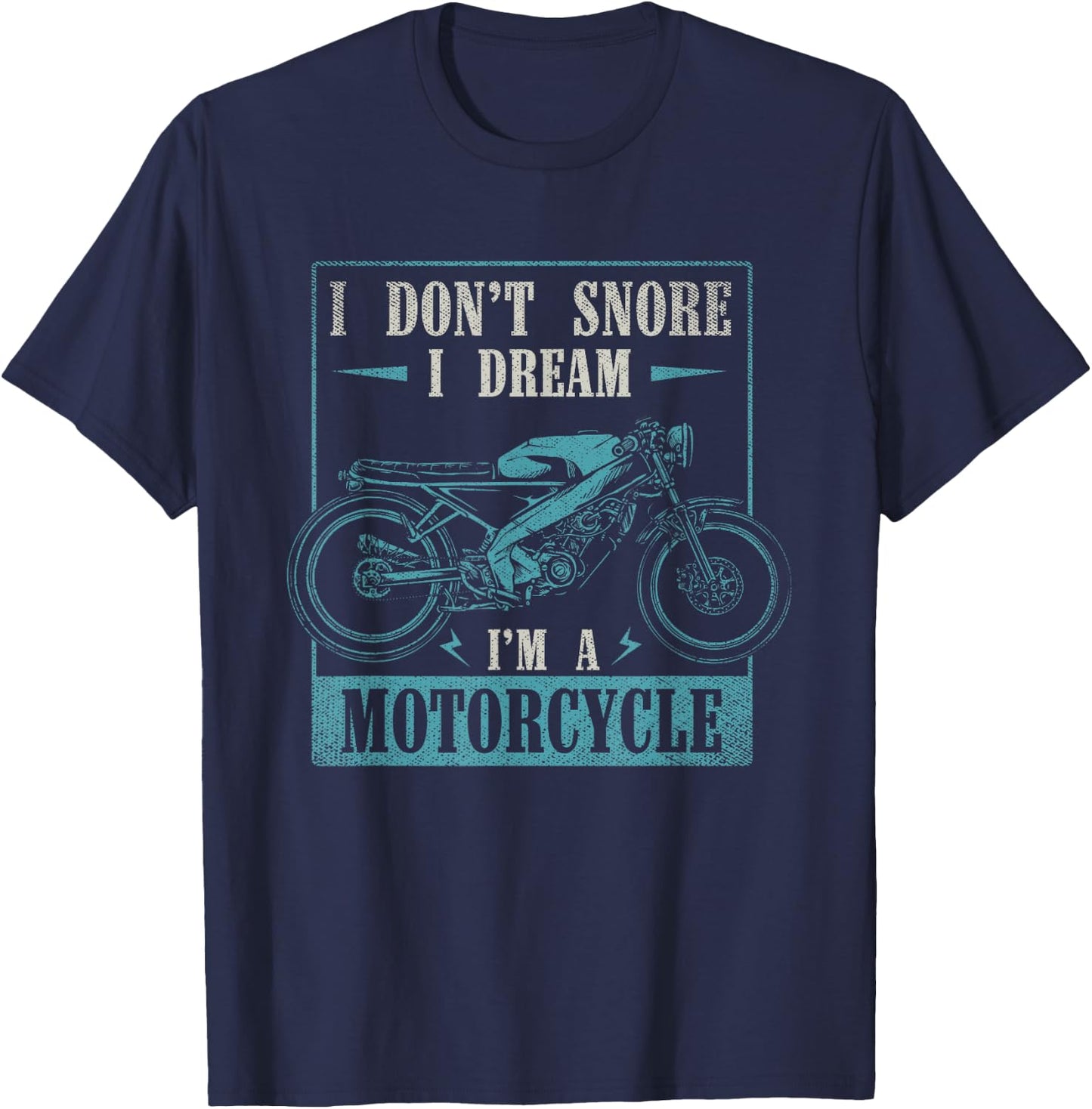 I Dont Snore I Dream Im A Motorcycle Funny Moto Biker T-Shirt - T-Shirt | Navy