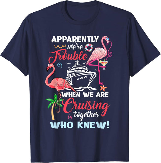 Apparently We're Trouble When We Are Cruising Together T-Shirt - T-Shirt | Navy