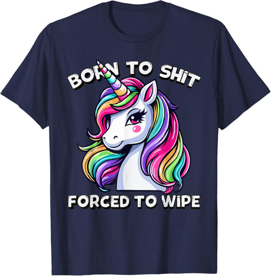 Born To Shit Forced To Wipe Sarcastic Men Women Cute Unicorn T-Shirt - T-Shirt | Navy