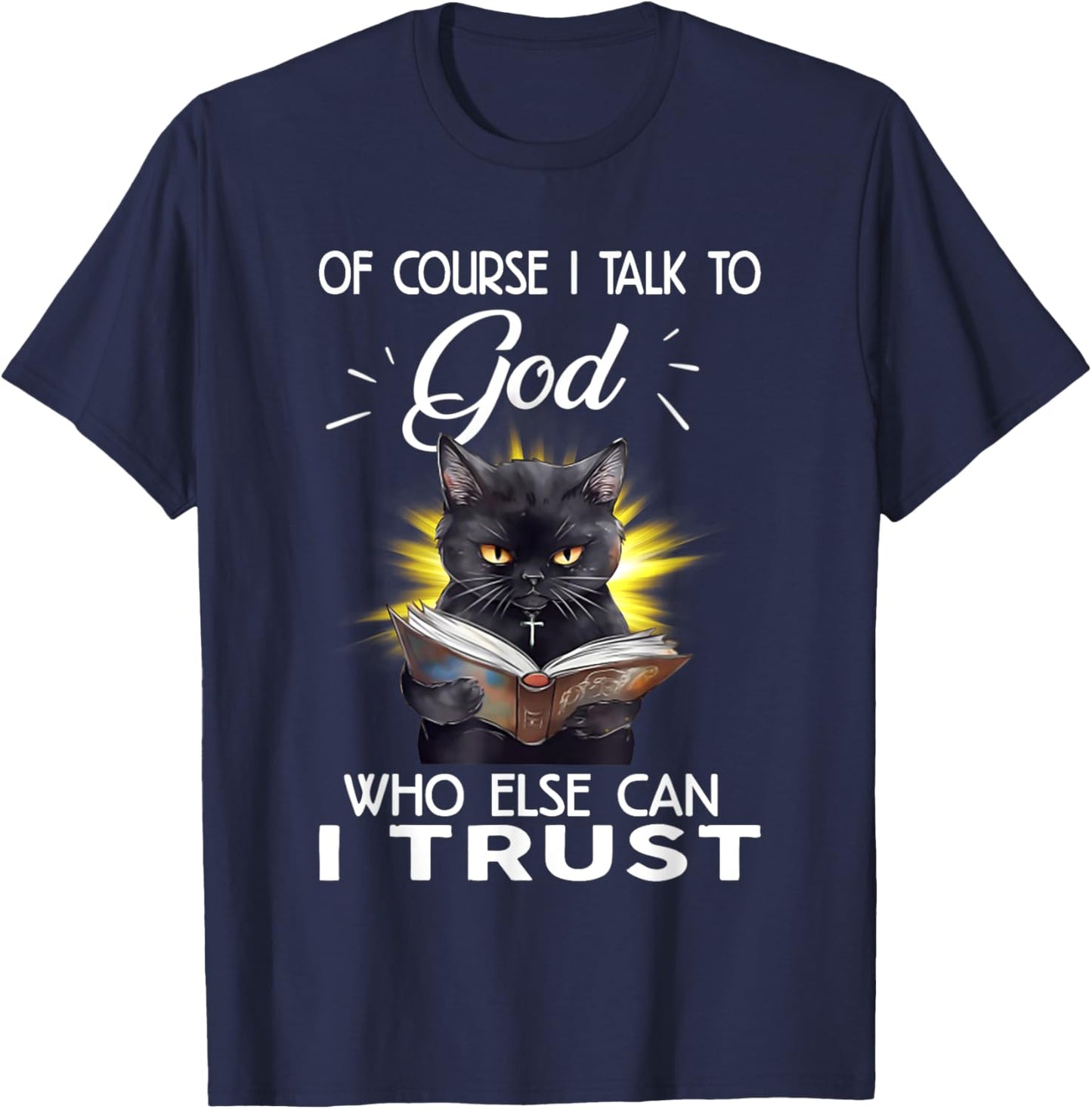 Black Cat Of Course I Talk To God Who Else Can I Trust Women T-Shirt - T-Shirt | Navy