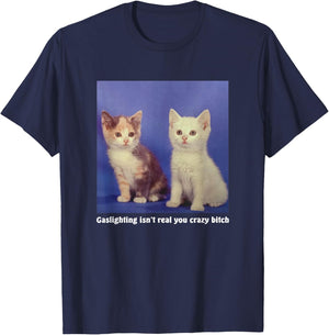 Gaslighting Isn't Real You Crazy B.I.T.C.H Funny Cat Lover Women T-Shirt - T-Shirt | Navy