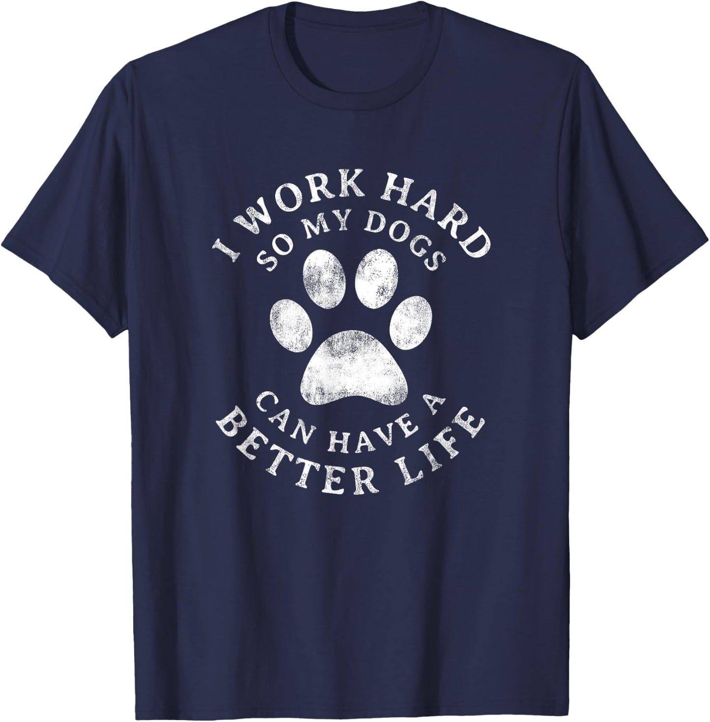 I Work Hard So My Dogs Can Have A Better Life Vintage T-Shirt - T-Shirt | Navy