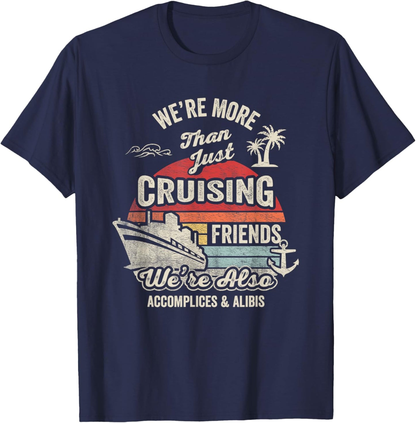 Vintage Cruising Friends We're Also Accomplices And Alibis T-Shirt - T-Shirt | Navy