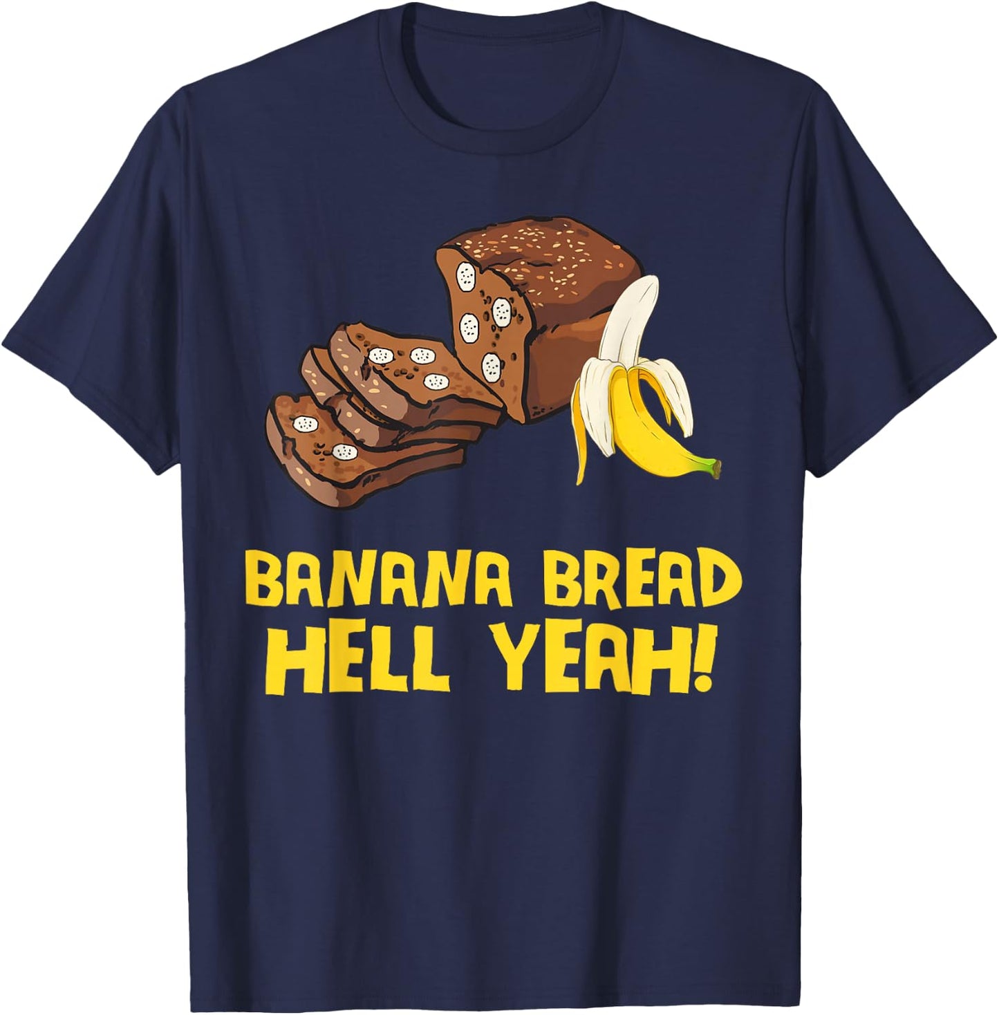 Banana Bread Hell Yeah T-Shirt - T-Shirt | Navy