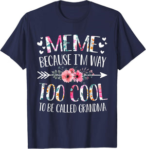 Meme Because I'm Way Too Cool To Be Called Grandma Flowers T-Shirt - T-Shirt | Navy