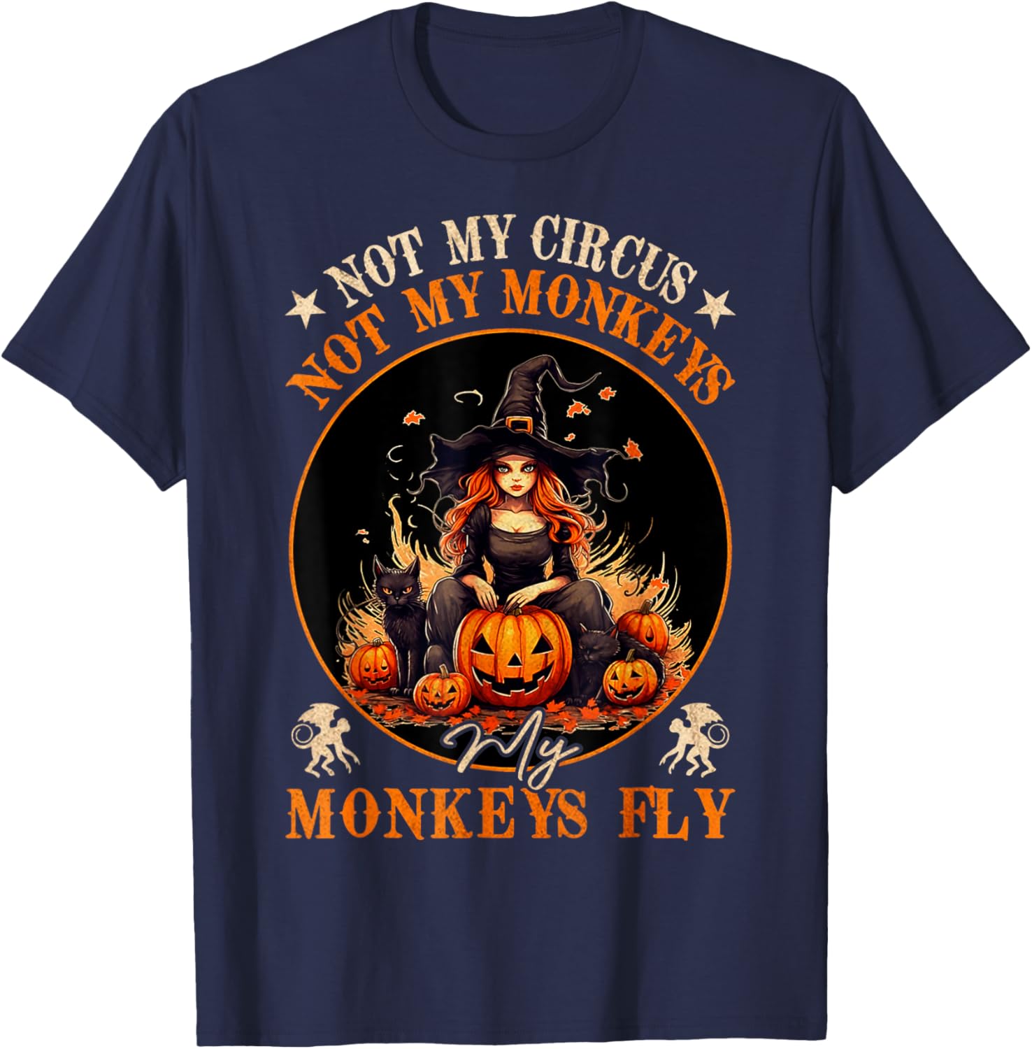 Not My Circus Not My Monkeys My Monkeys Fly Witch Halloween T-Shirt - T-Shirt | Navy