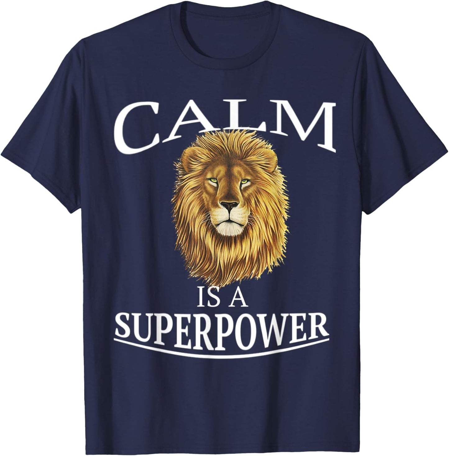 Calm Is A Superpower Shirt Heart of A Lion Soul Motivation T-Shirt - T-Shirt | Navy