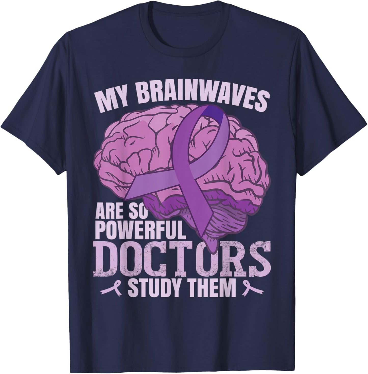 My Brainwaves Are So Powerful | Epilepsy T-Shirt - T-Shirt | Navy