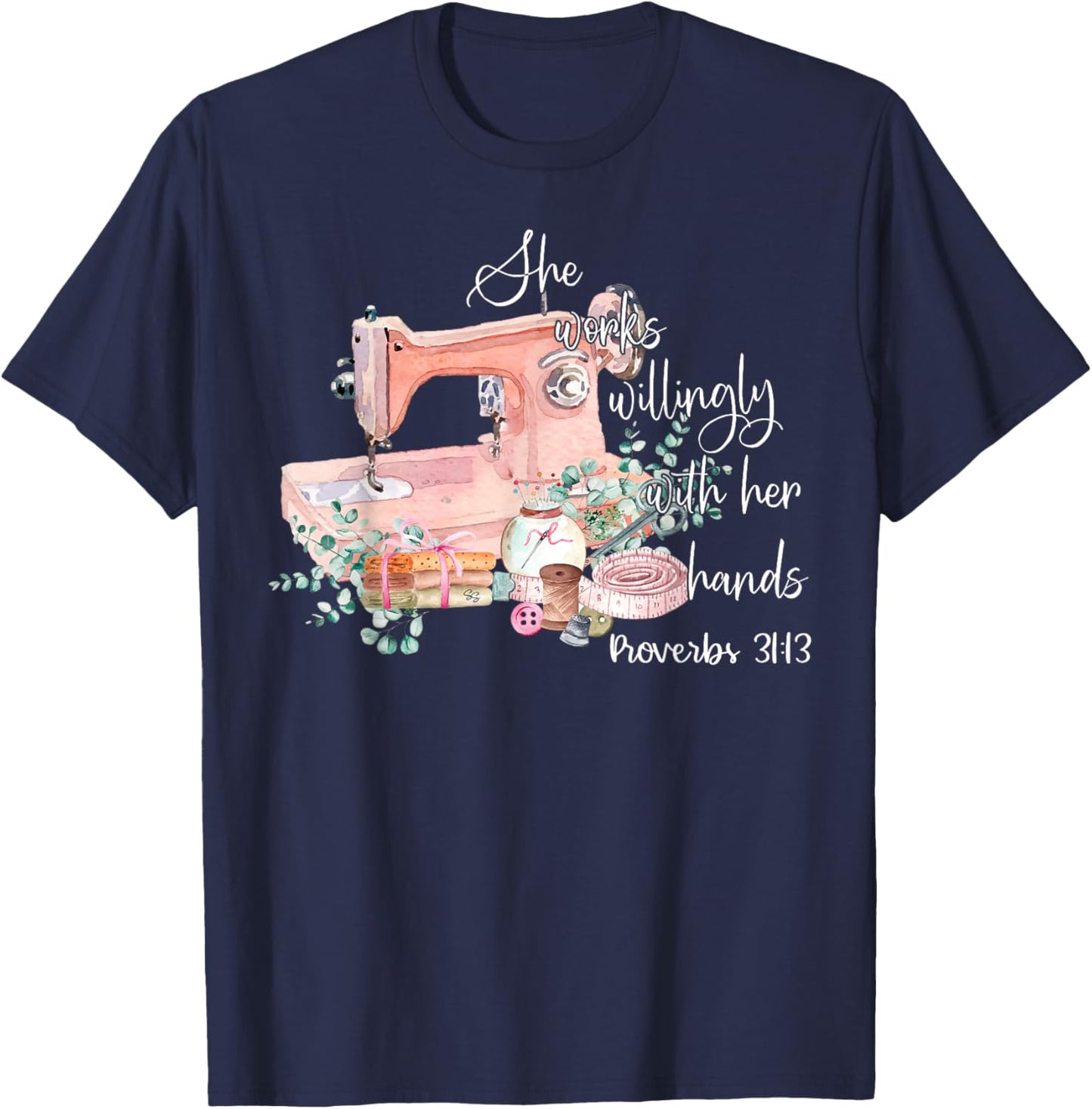 She Works Willingly With Her Hands Proverbs 31-13 Sewing T-Shirt - T-Shirt | Navy