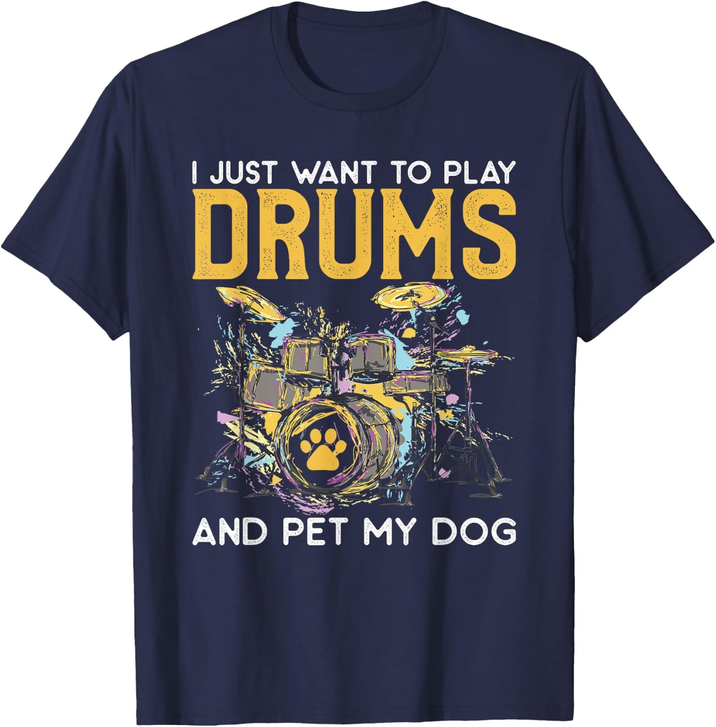 I Just Want To Play Drums And Pet My Dog Gifts Drummer Funny Women T-Shirt - T-Shirt | Navy