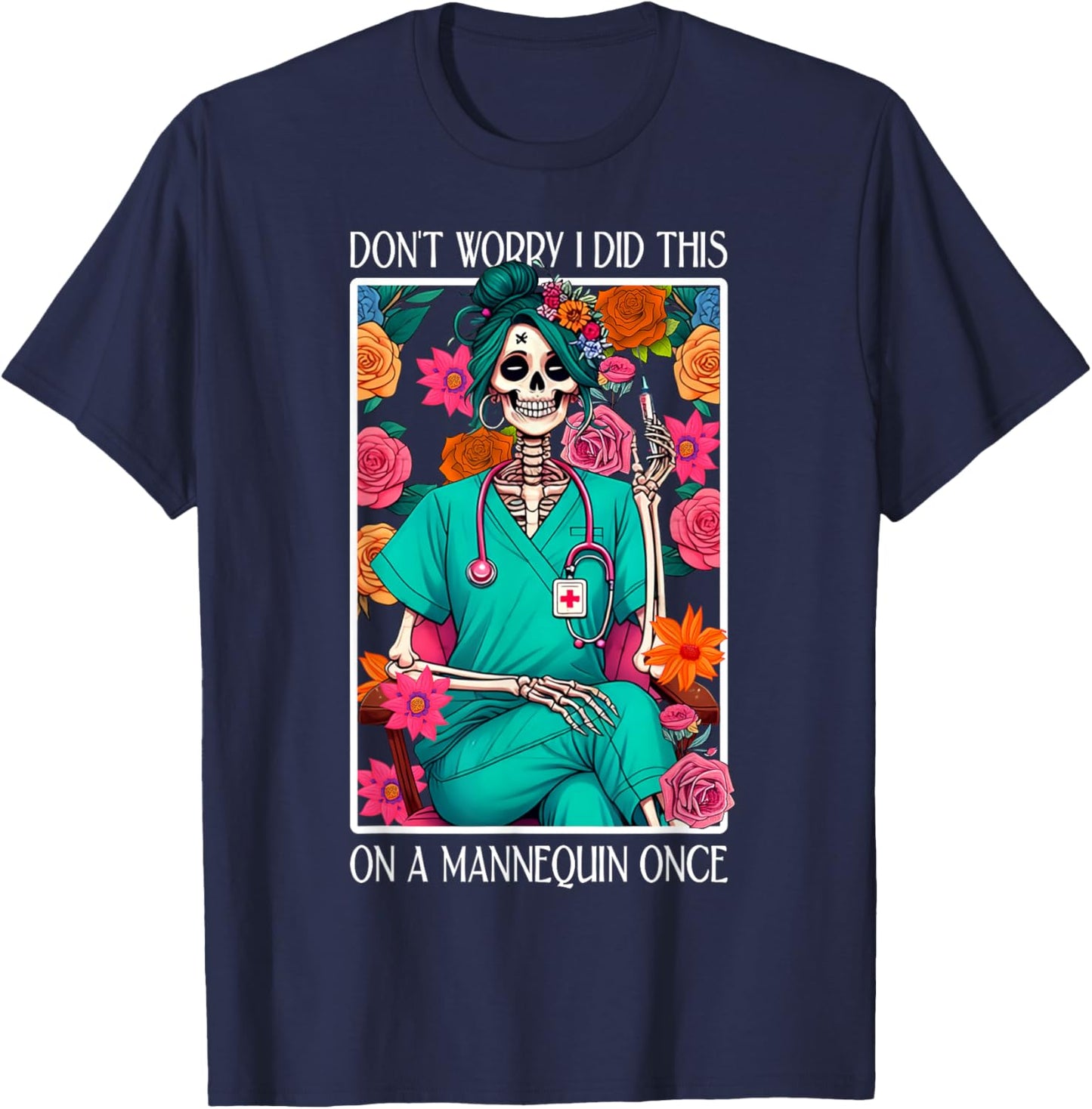Don't Worry I Did This On A Mannequin Once Skeleton Nurse T-Shirt - T-Shirt | Navy