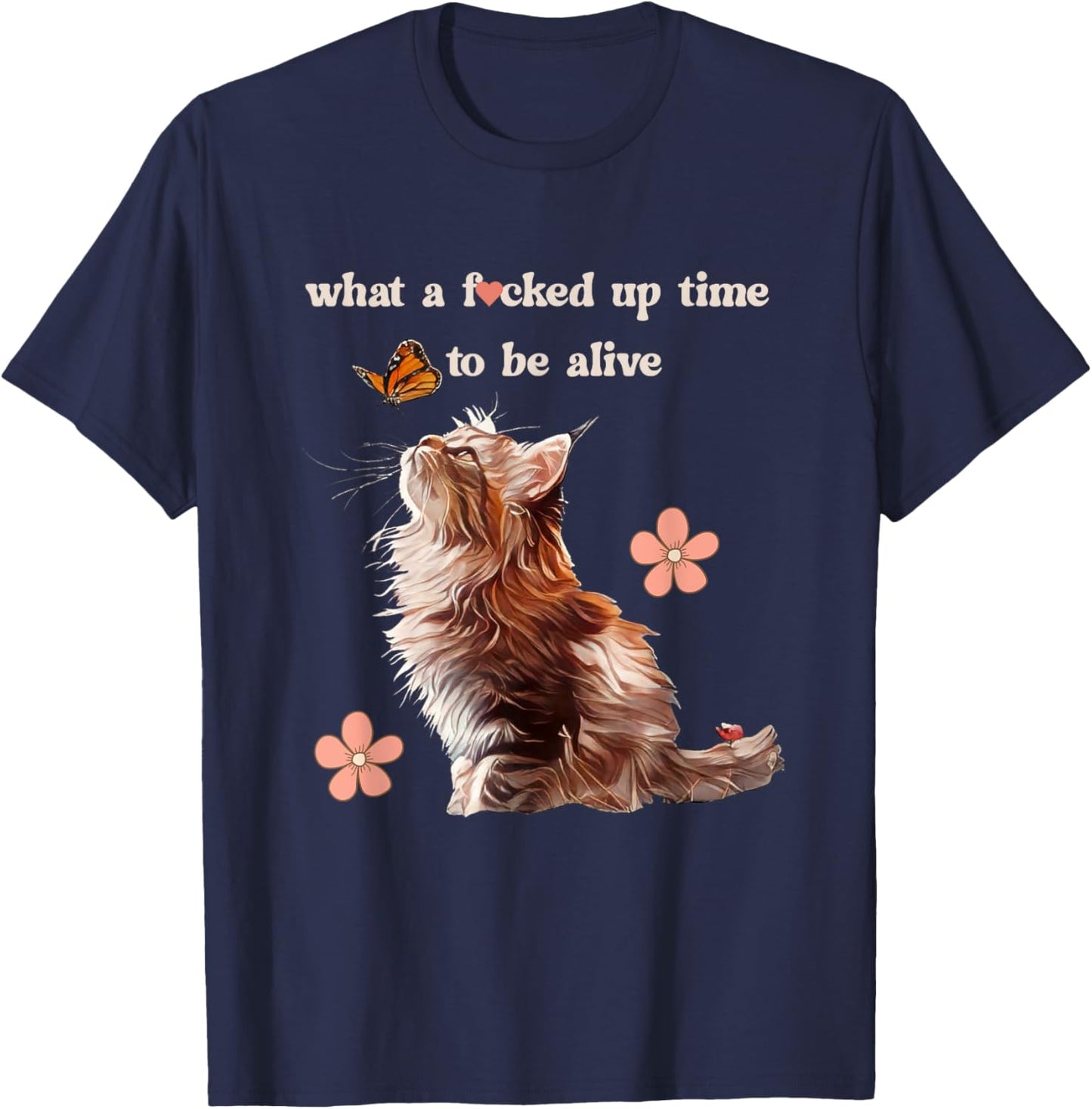 What a Fd Up Time To Be Alive Cat Love Butterfly Retro Meme Women T-Shirt - T-Shirt | Navy