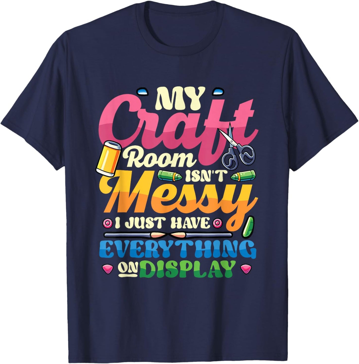 Messy Craft Room Everything On Display Crafter T-Shirt - T-Shirt | Navy