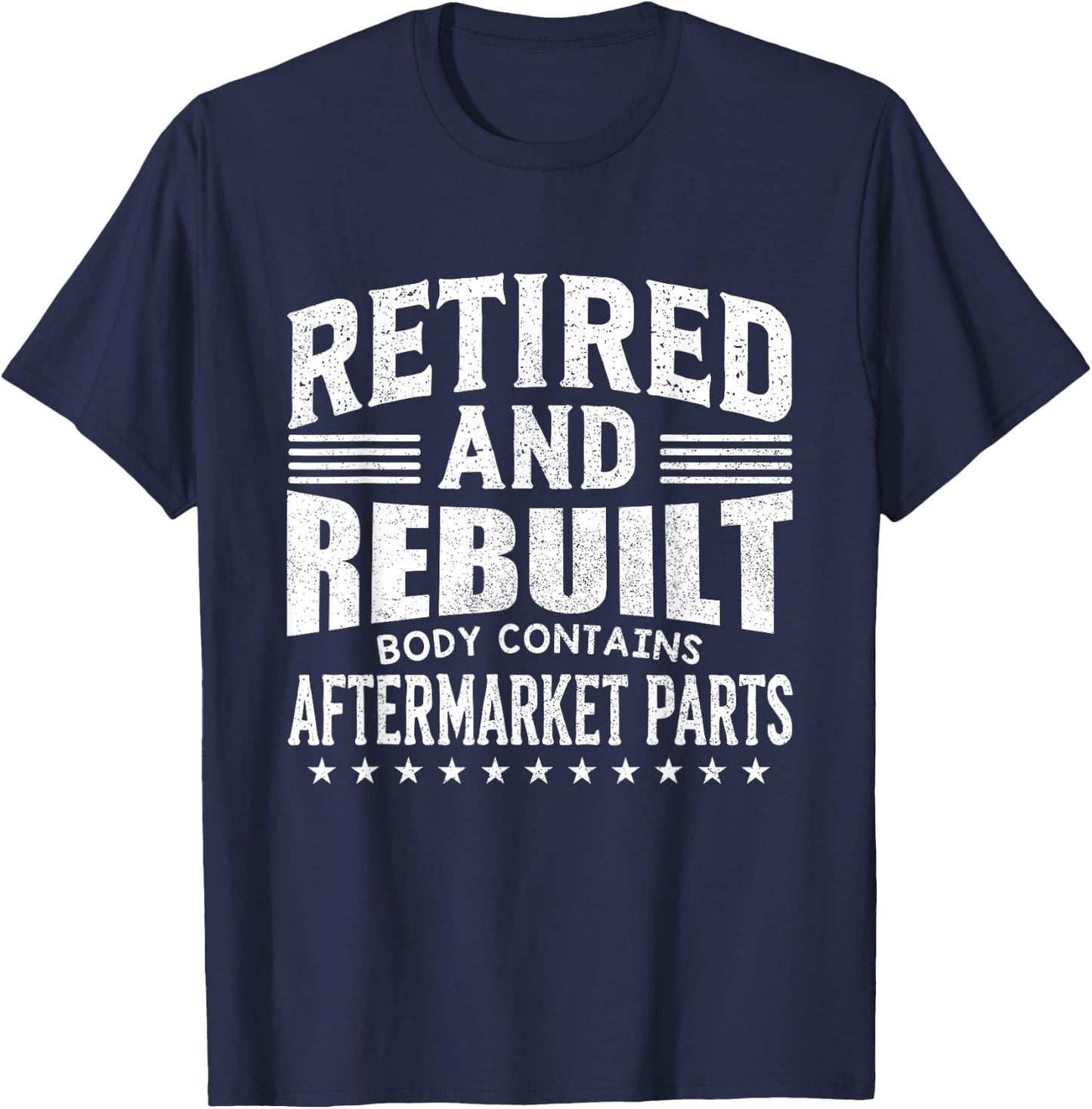 Funny Retired And Rebuilt Body Contains Aftermarket Part T-Shirt - T-Shirt | Navy