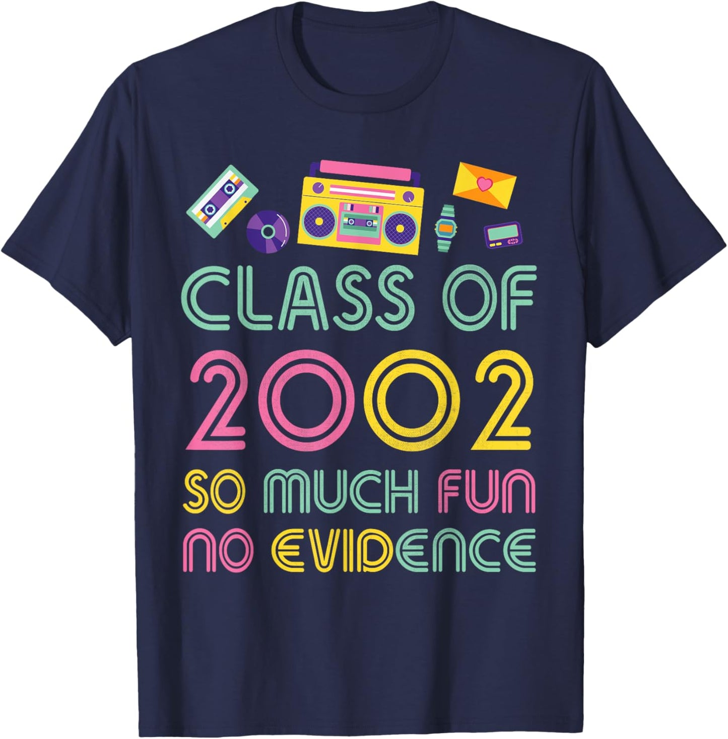Happy Class Of 2002 So Much Fun No Evidence 22 Years Memory T-Shirt - T-Shirt | Navy