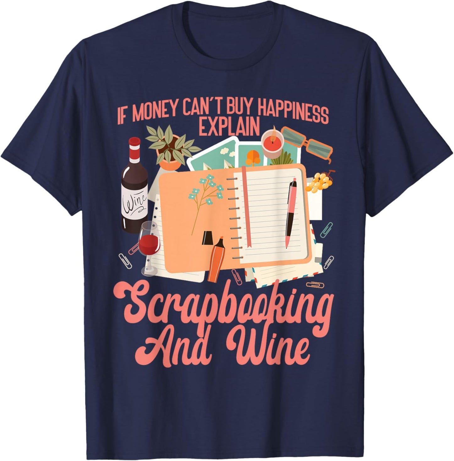 Scrapbooking Wine If Money Can't Buy Happiness Explain T-Shirt - T-Shirt | Navy