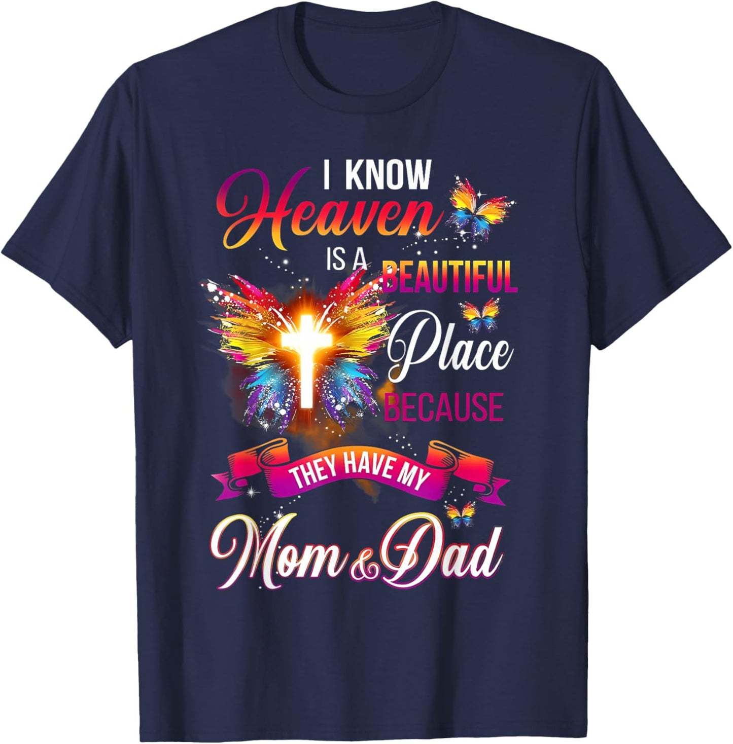 I Know Heaven Is A Beautiful Place Because Have My Mom Dad T-Shirt - T-Shirt | Navy