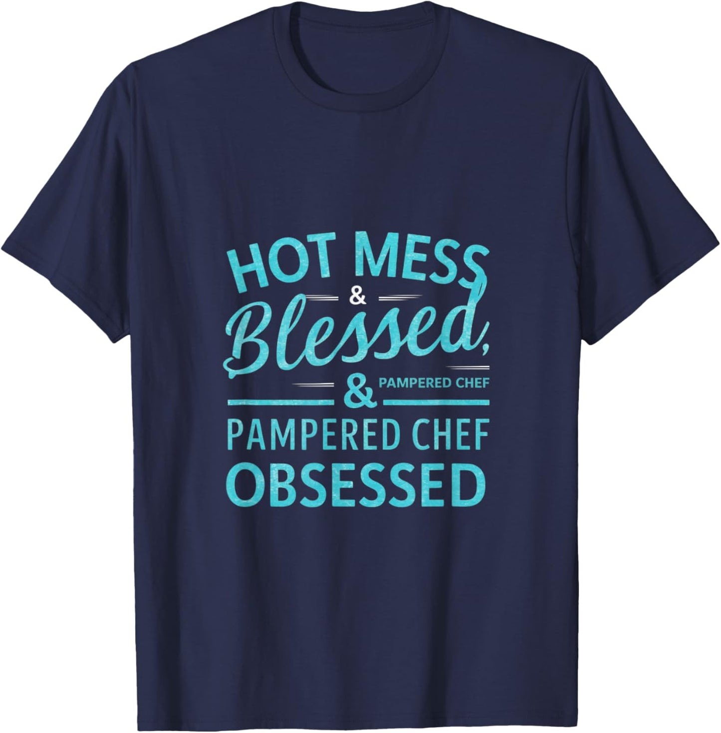 Hot Obsessed Pampered Chef Cook T-Shirt - T-Shirt | Navy