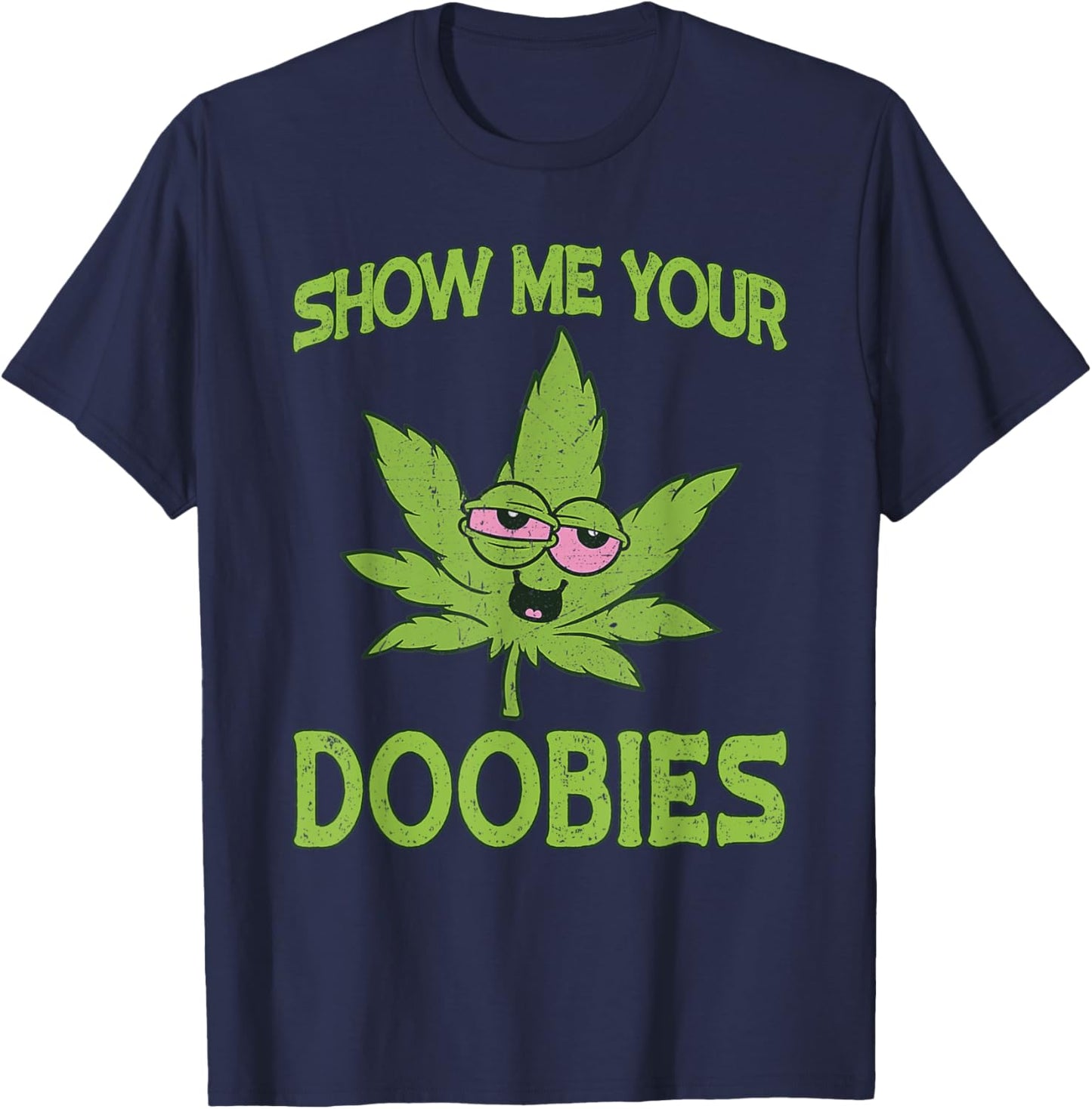 Show Me Your Doobies Weed Smoker Funny Marijuana Leaf T-Shirt - T-Shirt | Navy