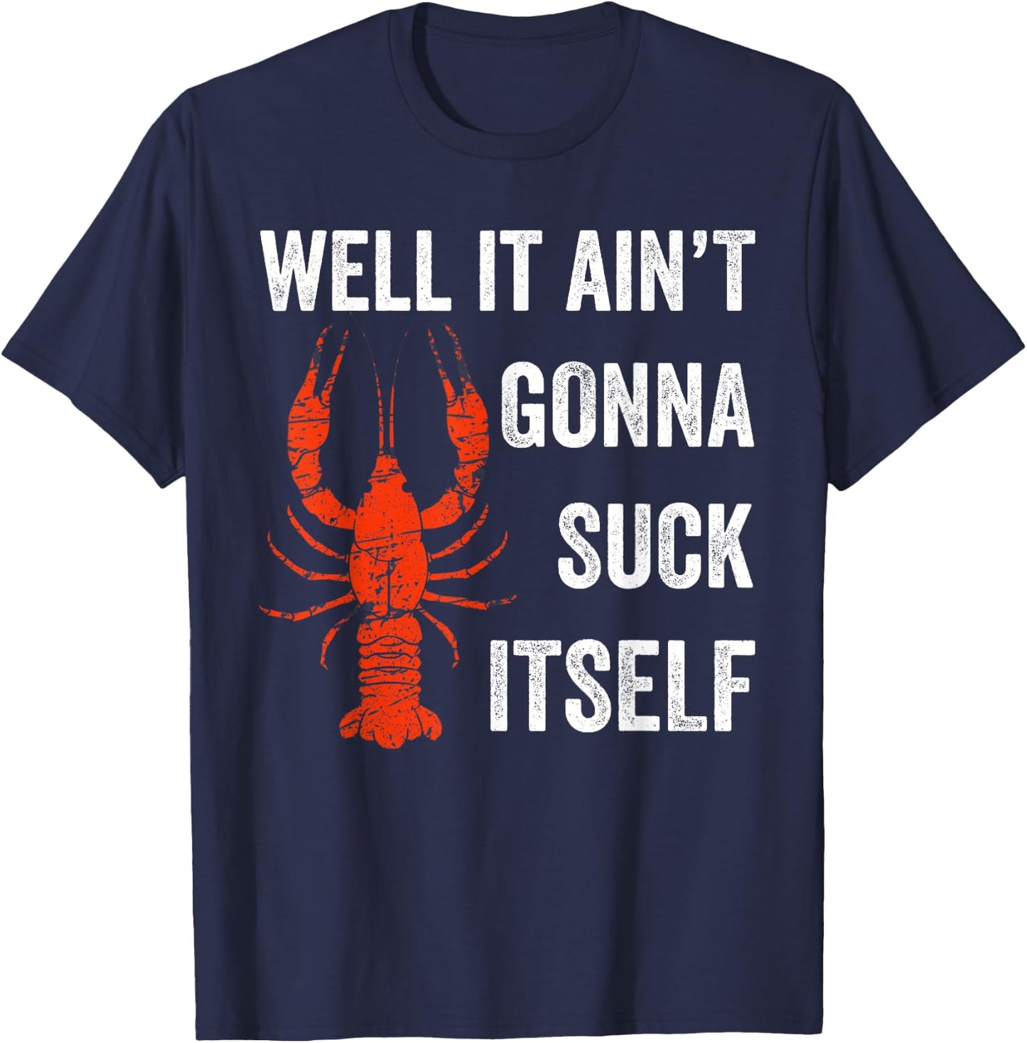 Well It Ain't Gonna Suck Itself Crawfish Mardi Gras Gift T-Shirt - T-Shirt | Navy
