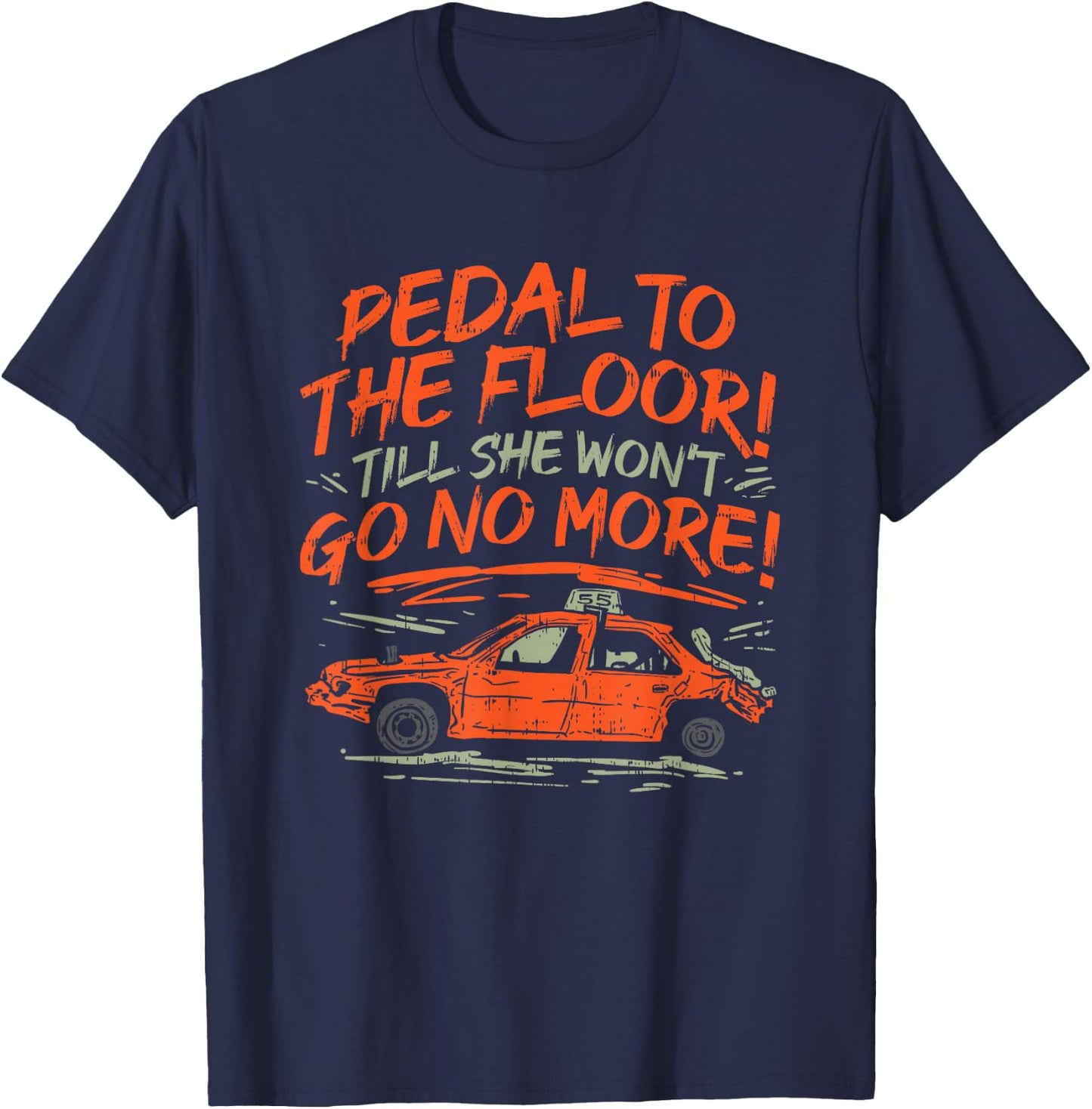 Pedal To The Floor 'Till The Won't Go No More T-Shirt - T-Shirt | Navy