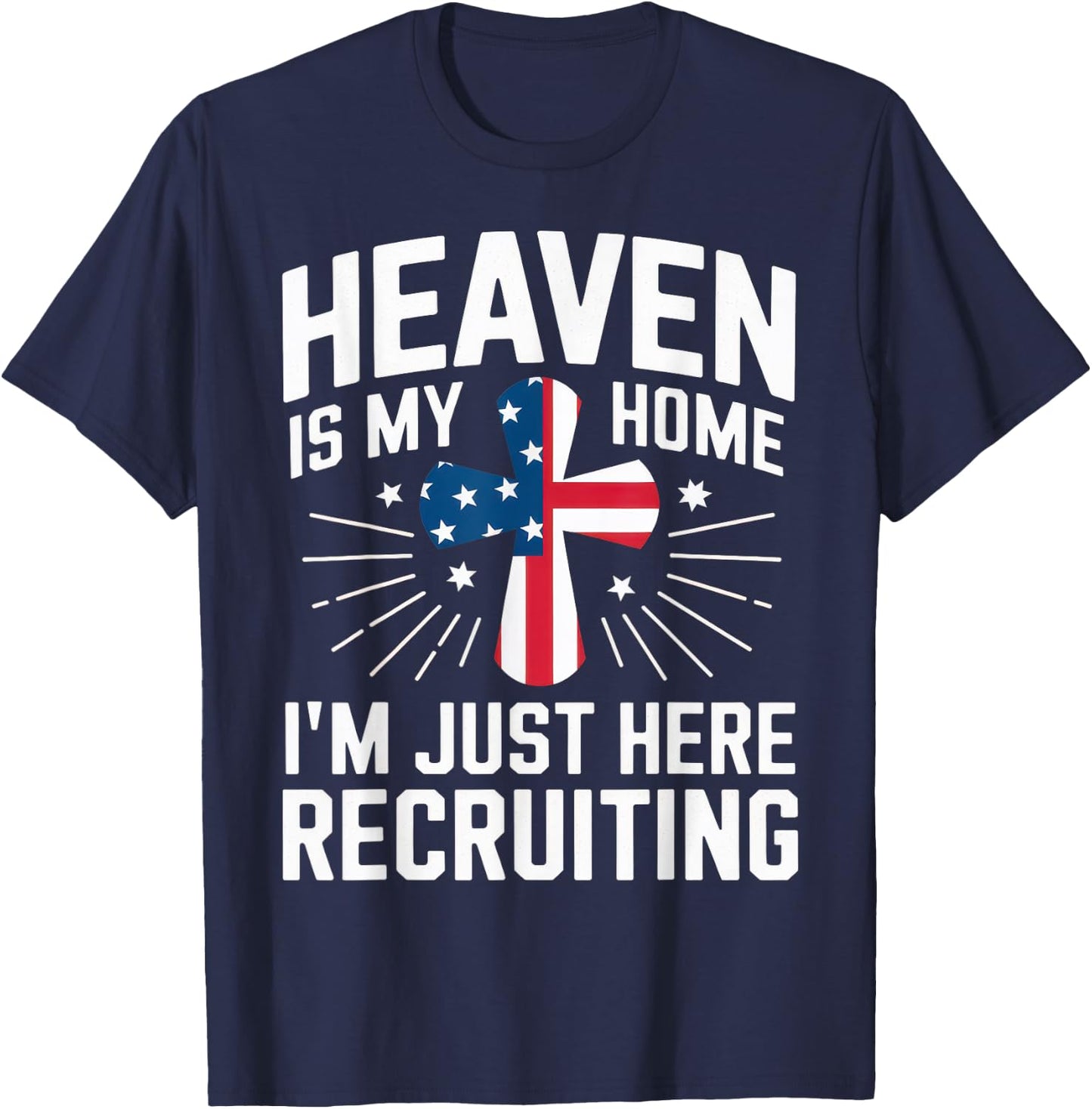 Heaven Is My Home I'm Just Here Recruiting USA Flag T-Shirt - T-Shirt | Navy