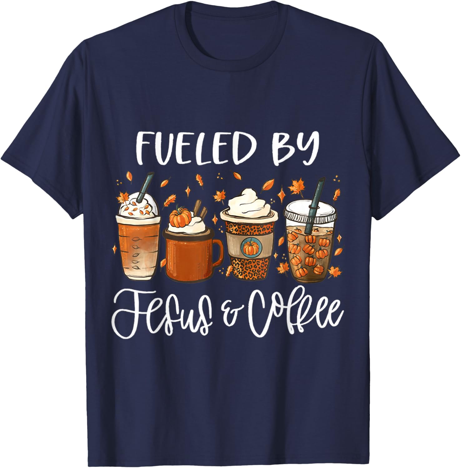 Funny Fueled By Coffee Jesus Autumn Lover Thanksgiving Day T-Shirt - T-Shirt | Navy