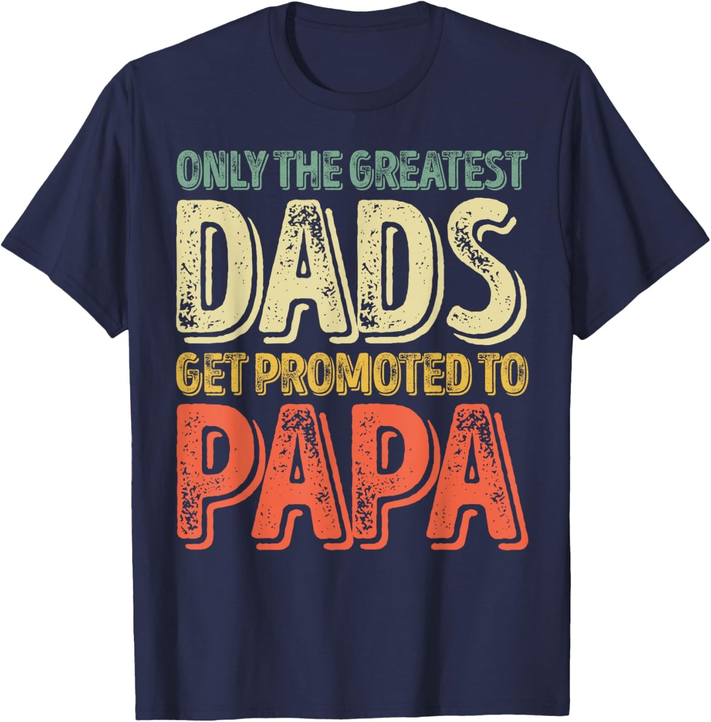 Only The Greatest Dads Get Promoted To Papa T-Shirt - T-Shirt | Navy