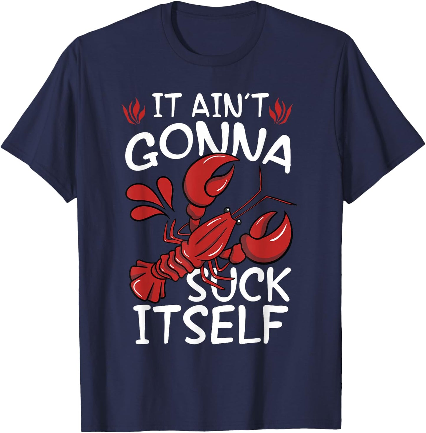 It Aint Gonna Suck Itself Louisiana Crawfish Boil Men Women T-Shirt - T-Shirt | Navy