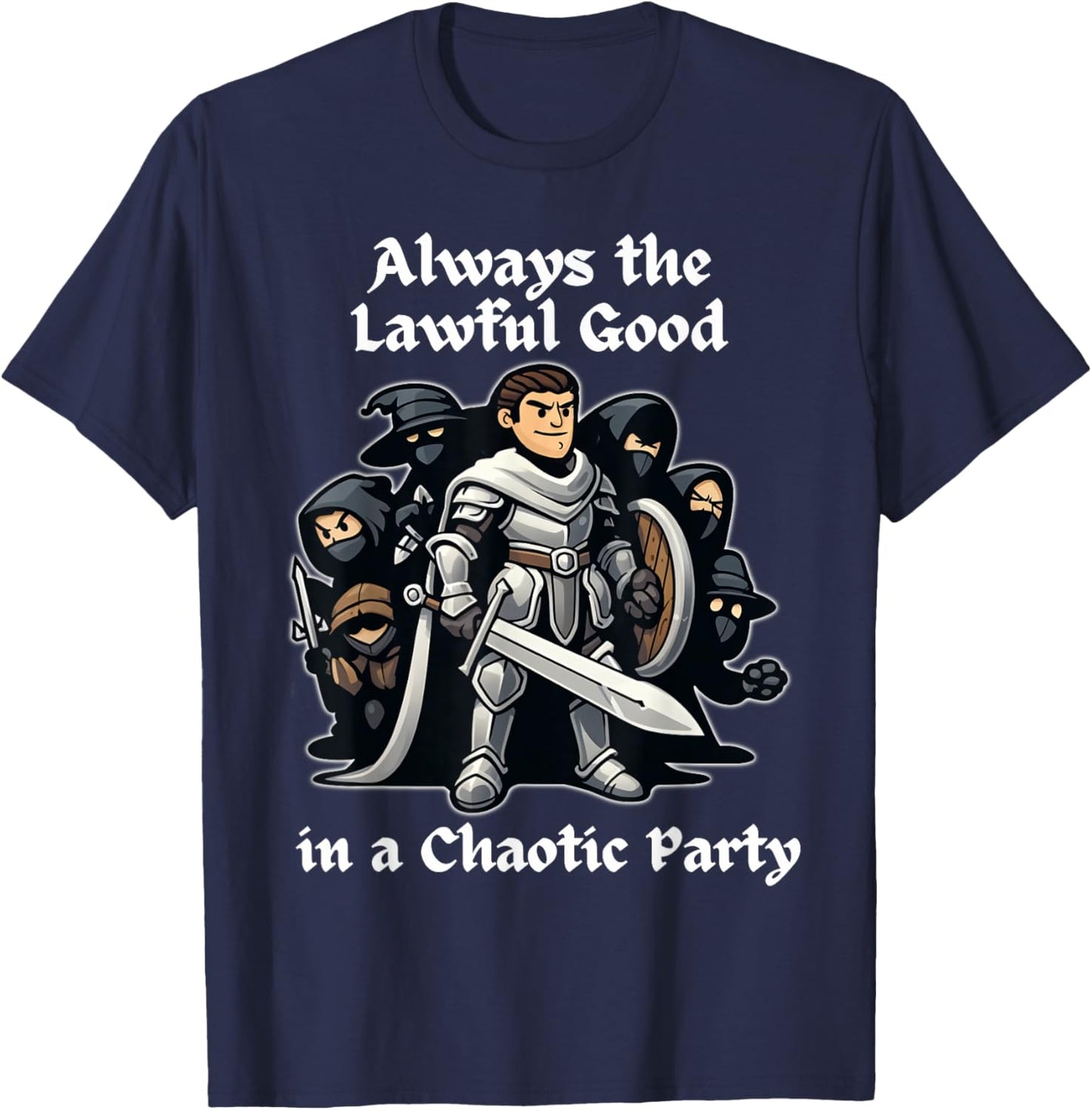 Always the Lawful Good in a Chaotic Party Paladin T-Shirt - T-Shirt | Navy