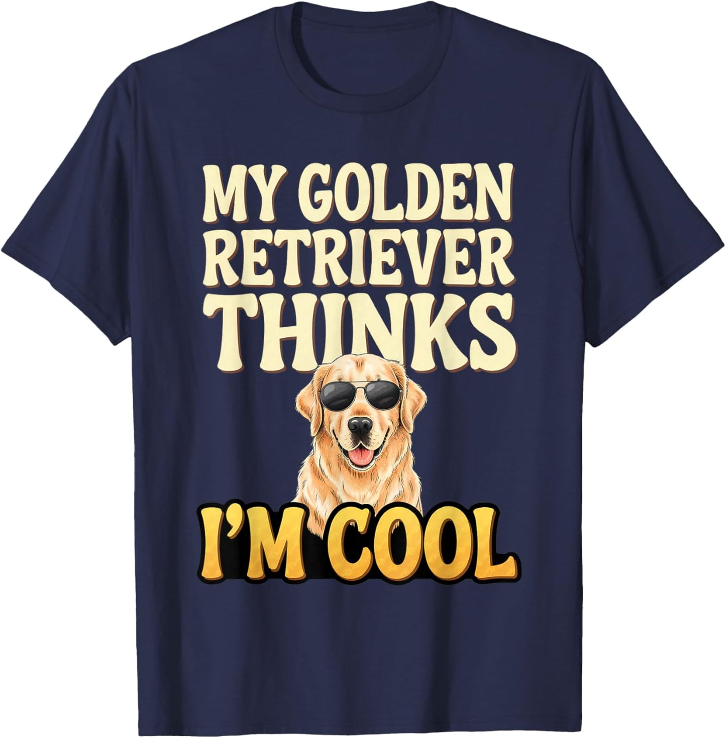 Golden Retriever Thinks I'm Cool Golden Retriever T-Shirt - T-Shirt | Navy