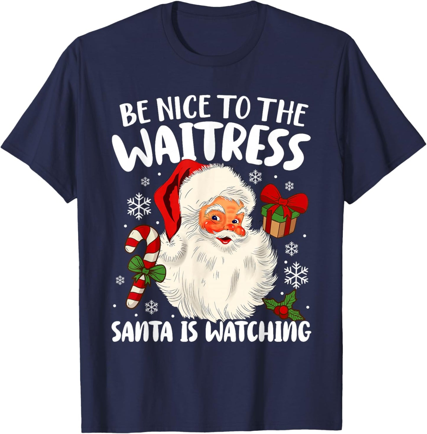 Be Nice To The Waitress Santa Is Watching Christmas Xmas T-Shirt - T-Shirt | Navy